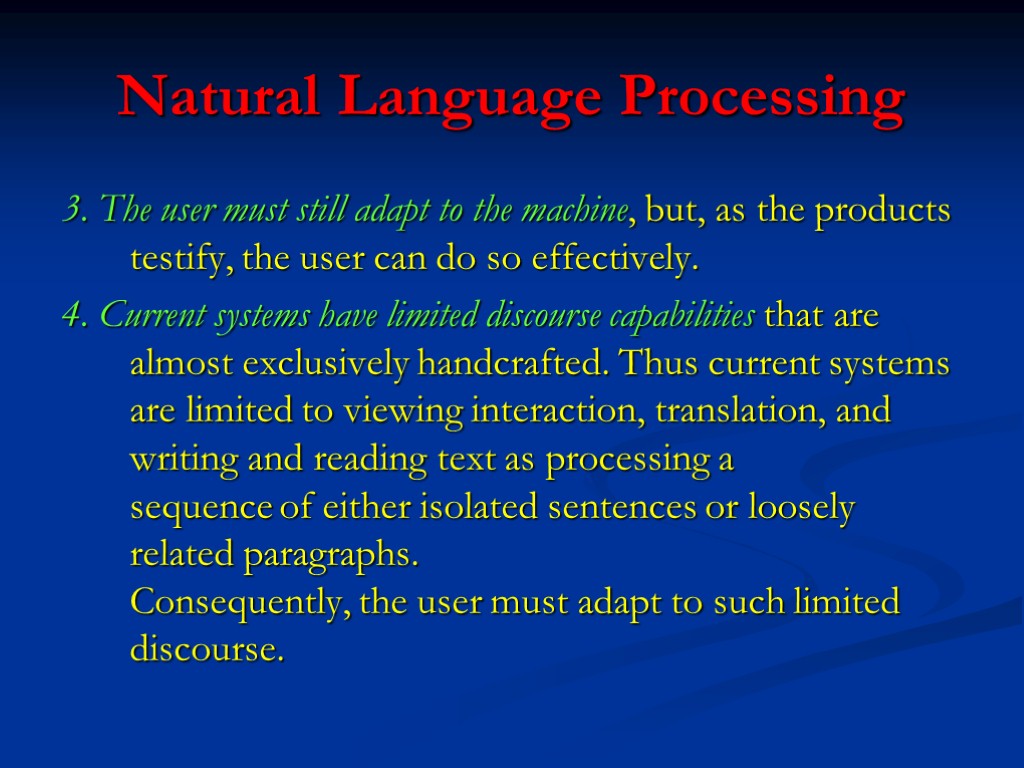 Natural Language Processing 3. The user must still adapt to the machine, but, as